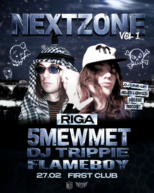 “NEXTZONE vol.1” 5MEWMET & DJ TRIPPIE FLAMEBOY 27.02 RIGA